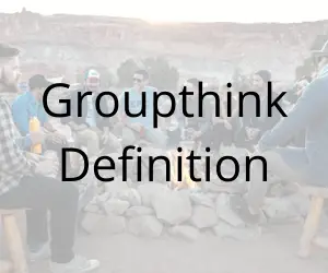 Groupthink Definition and Examples