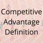 Competitive Advantage Definition