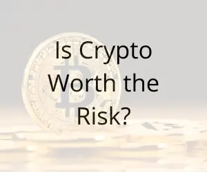 Is Crypto worth the risk